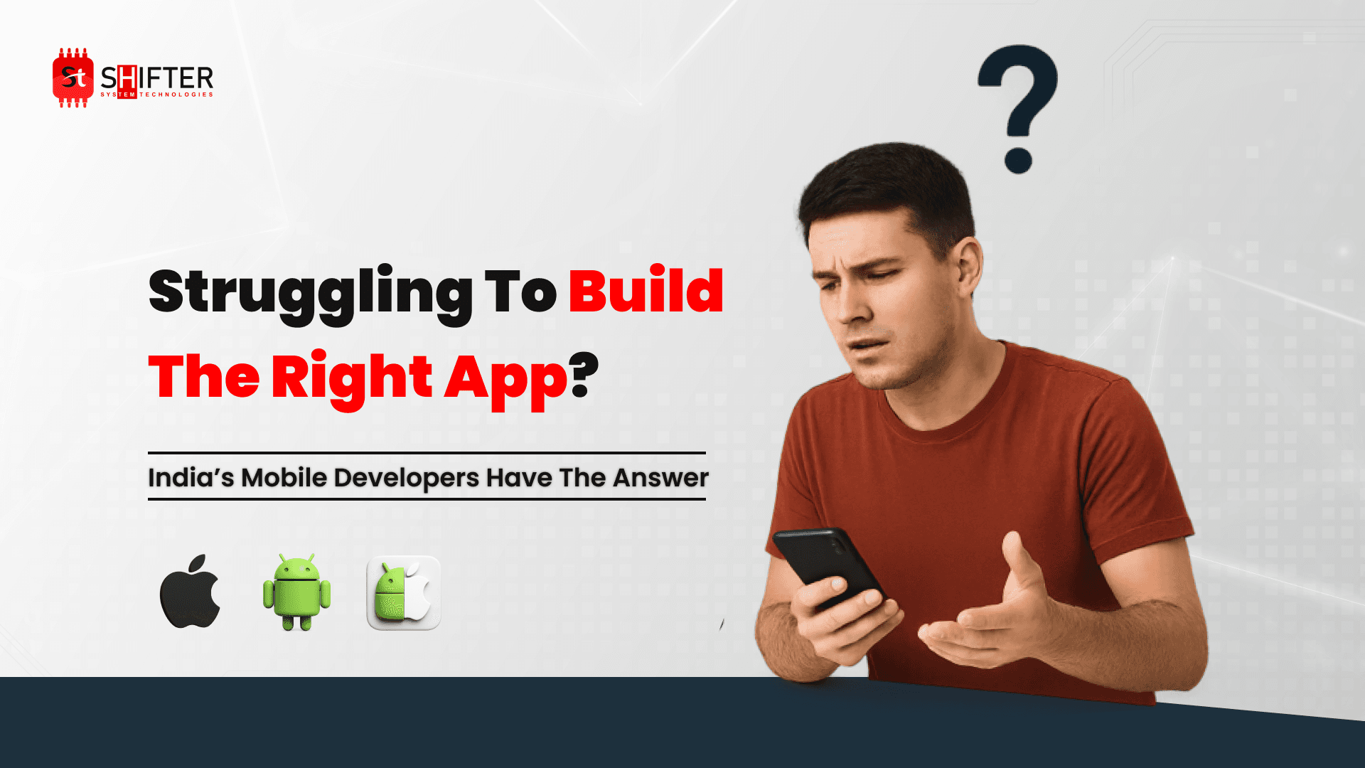 Struggling to Build the Right App? Our Mobile Developers Have the Answer